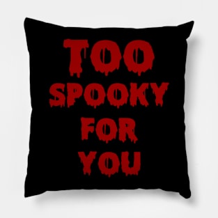 Too Spooky Pillow