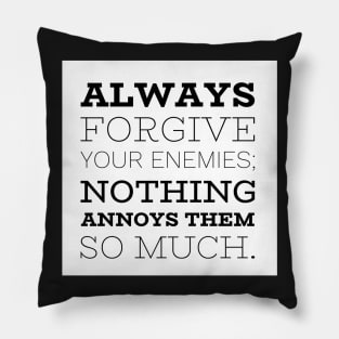 Always Forgive Your Enemies Pillow