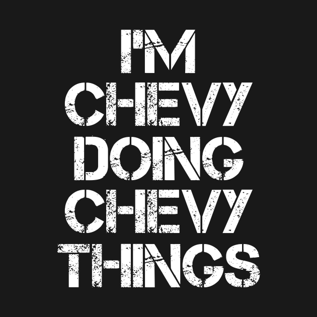 Chevy Name T Shirt - Chevy Doing Chevy Things by Skyrick1