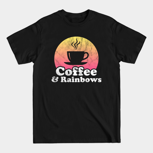 Disover Coffee and Rainbows - Rainbows - T-Shirt