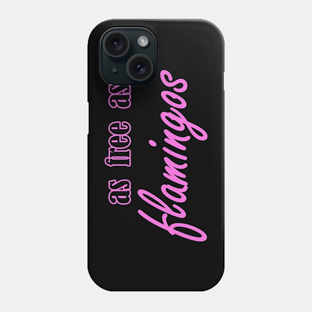 as free as flamingos Phone Case by NotComplainingJustAsking