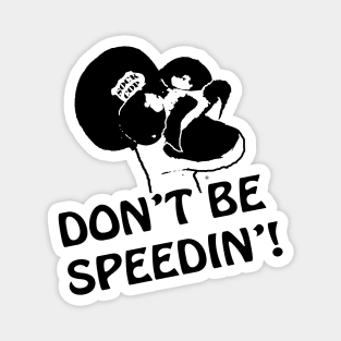 Don't Be Speedin! Magnet