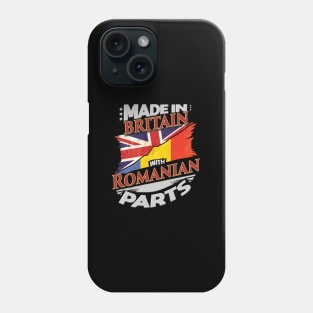 Made In Britain With Romanian Parts - Gift for Romanian From Romania Phone Case