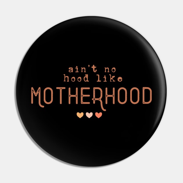 ain't no hood like motherhood Pin by BadDesignCo
