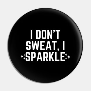 I don't sweat, I sparkle Pin