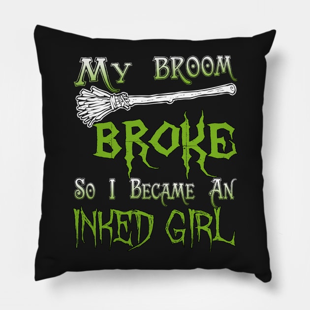 My Broom Broke So I Became An Inked Girl Pillow by jeaniecheryll