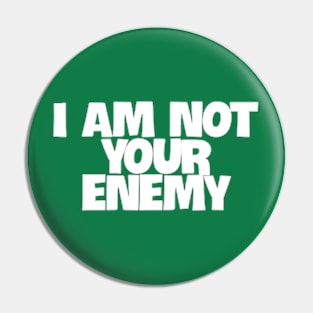 I am not your enemy Pin