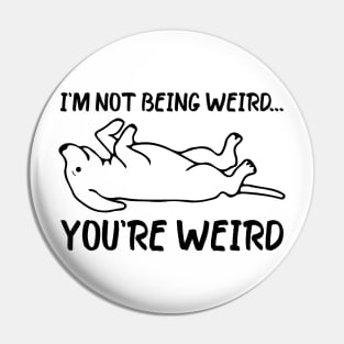 Funny dog Meme I'm Not Being Weird You're Weird dog dad mom Pin