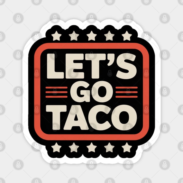 Lets-go-taco Magnet by Creatifly Graphic Tees