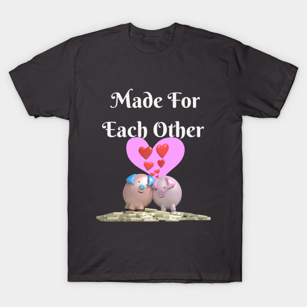Money Made For Each Other Money T Shirt Teepublic