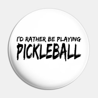 I’d Rather Be Playing Pickleball Pin