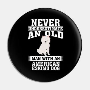 Never Underestimate an Old Man with American Eskimo Dog Pin