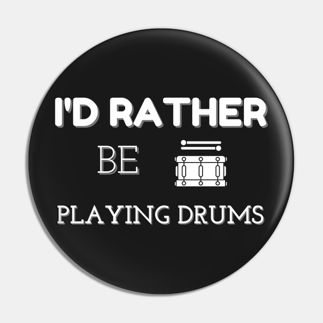 I'D RATHER BE PLAYING DRUMS | Band Percussion Instrument Drum Lovers Pin by KathyNoNoise