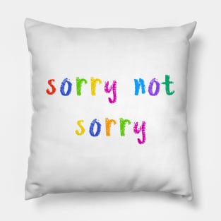 sorry not sorry Pillow