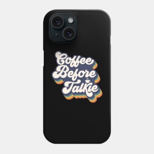 Coffee Before Talkie Phone Case