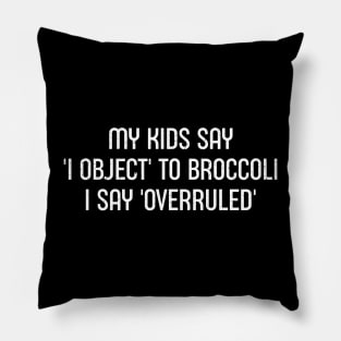 My Kids Say 'I Object' to Broccoli – I Say 'Overruled' Pillow