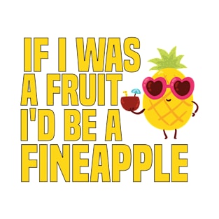 If i was a fruit i'd be a fineapple T-Shirt