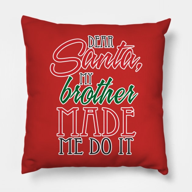 Dear Santa, My Brother made me do it! Pillow by WhatProductionsBobcaygeon