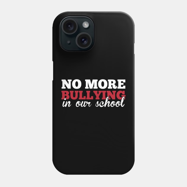 No More Bullying In Our School Teachers Awareness Phone Case by theperfectpresents