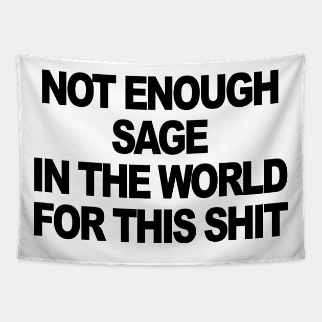 NOT ENOUGH SAGE IN THE WORLD Tapestry by TheCosmicTradingPost