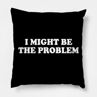 i might be the problem Pillow