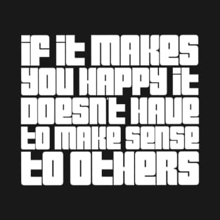 Makes you happy T-Shirt