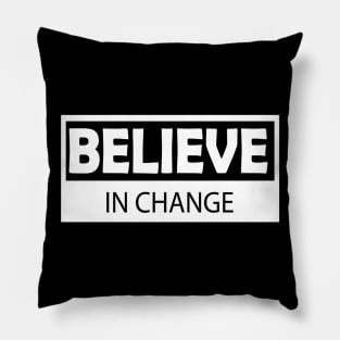 believe in change Pillow