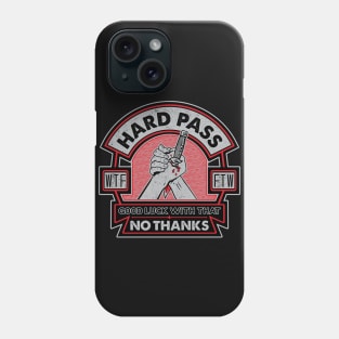 Hard Pass, No Thanks Phone Case