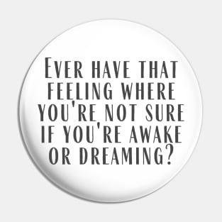 Awake or Dreaming Pin