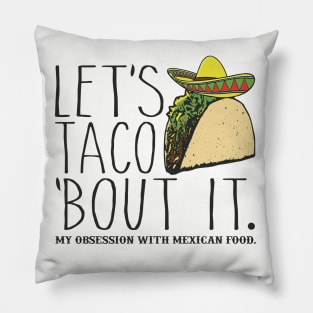 Let's Taco 'Bout It. My Obsession with Mexican Food Funny Pillow