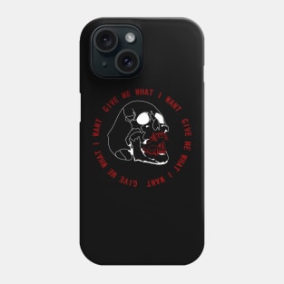 Give Me What I Want Phone Case