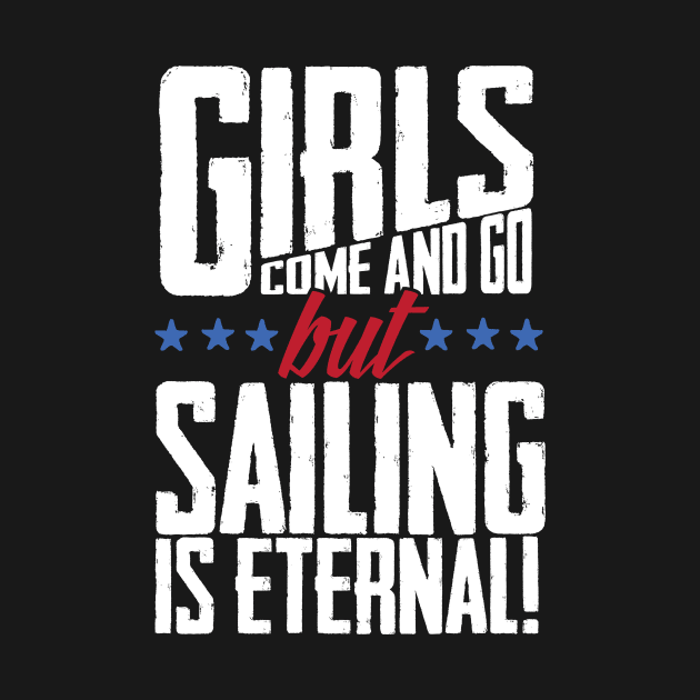 Girls Come And Go But Sailing Is Eternal by thingsandthings