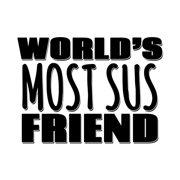 World's Most Sus Friend by Mookle