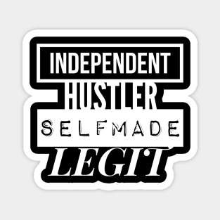 INDEPENDENT |  HUSTLER | SELFMADE | LEGIT Magnet