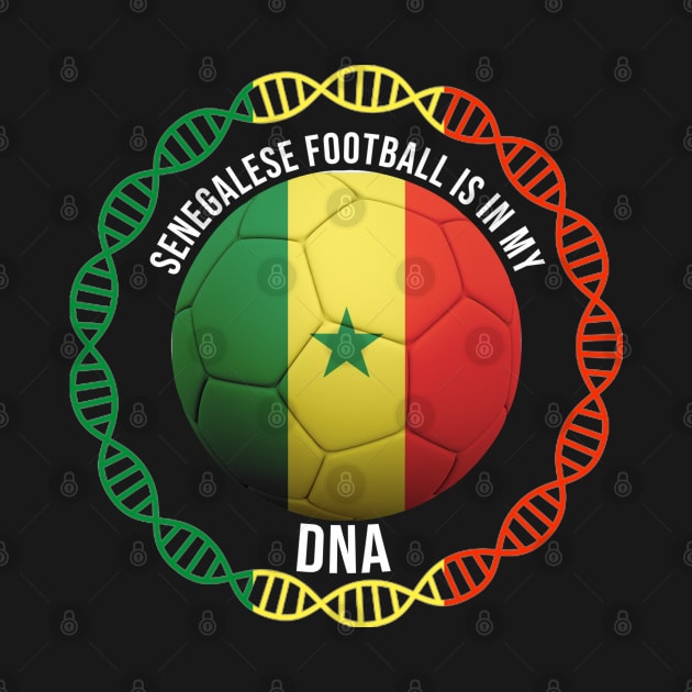 Senegalese Football Is In My DNA - Gift for Senegalese With Roots From Senegal by Country Flags