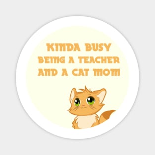 kinda busy being a teacher and a cat mom Magnet