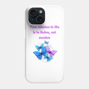 Your mission in life is to thrive, not survive. Phone Case