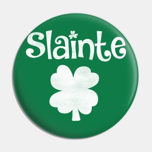 Slainte "Cheers Good Health" from Ireland Pin