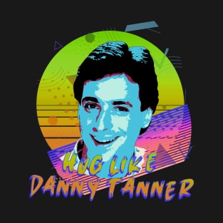 Hug Like Danny Tanner T-Shirt