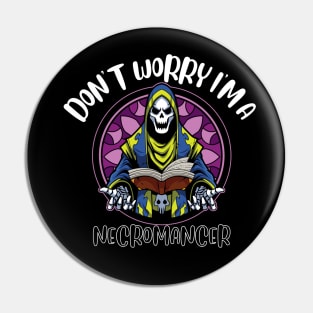 Don't Worry I'm A Necromancer Pin