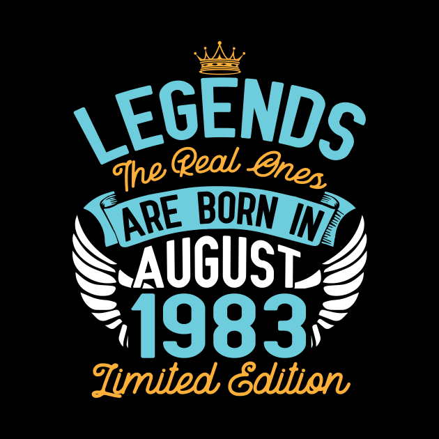 Legends The Real Ones Are Born In August 1983 Limited Edition Happy Birthday 37 Years Old To Me You by bakhanh123