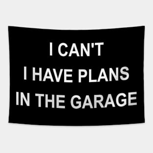 I Can't I Have Plans In The Garage Tapestry