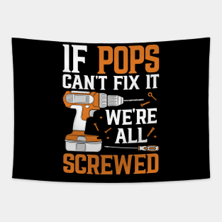 If Pops Can't Fix It We're Screwed Funny Fathers Day Tapestry