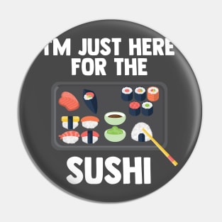 I'm Just Here For Sushi | Japanese Food | Love Sushi Gifts Pin