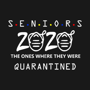 Class of 2020 Graduation Gifts Funny Quarantine Quotes Senior 2020 The Ones Where They Are Quarantined T-Shirt