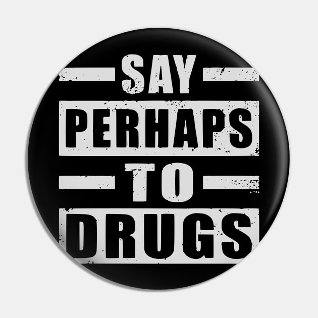 Say perhaps to drugs camiseta Pin by John white