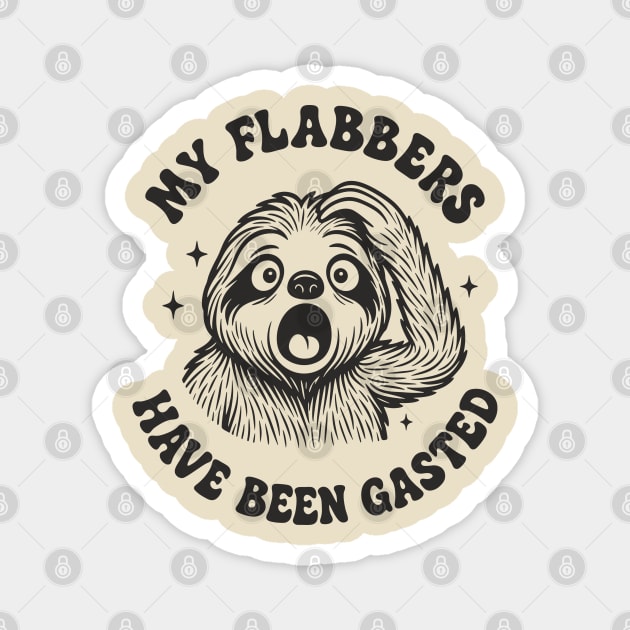 My Flabbers Have Been Gasted Dramatic Humor Magnet by Anticorporati