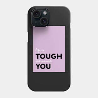 Life is tough Phone Case