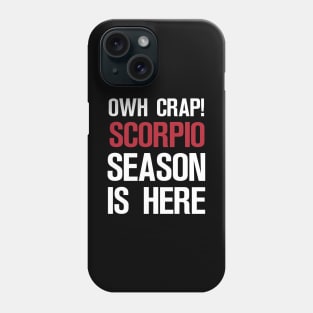 OWH CRAP! SCORPIO SEASON IS HERE Phone Case