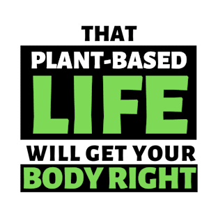 That Plant-Based Life Will Get Your Body Right - Afrinubi T-Shirt